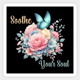 SOOTHE YOUR SOUL, FLORAL BUTTERFLY MENTAL HEALTH QUOTES, SELF LOVE QUOTES Magnet